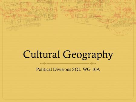 Cultural Geography Political Divisions SOL WG 10A.