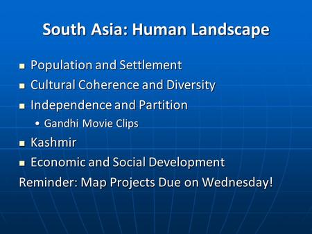 South Asia: Human Landscape Population and Settlement Population and Settlement Cultural Coherence and Diversity Cultural Coherence and Diversity Independence.