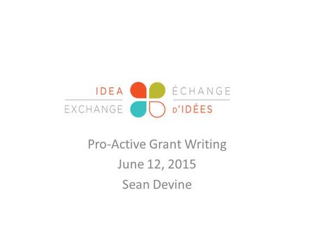 Pro-Active Grant Writing June 12, 2015 Sean Devine.