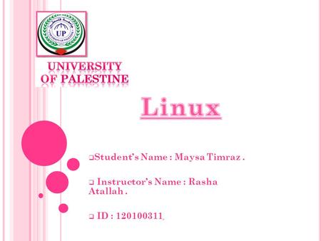  Student’s Name : Maysa Timraz.  Instructor’s Name : Rasha Atallah.  ID : 120100311 ٍ