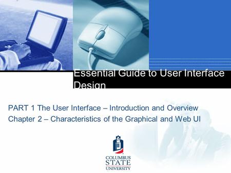 Essential Guide to User Interface Design PART 1 The User Interface – Introduction and Overview Chapter 2 – Characteristics of the Graphical and Web UI.