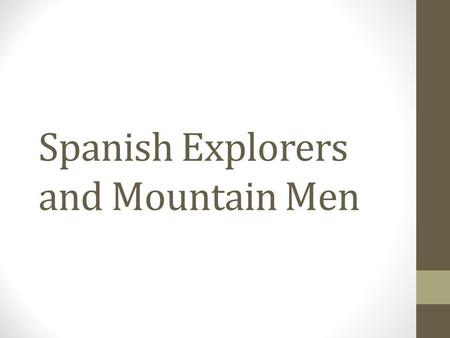Spanish Explorers and Mountain Men