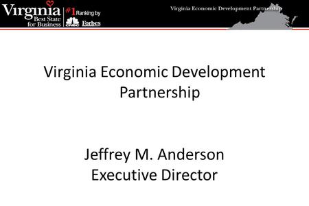 Virginia Economic Development Partnership Jeffrey M. Anderson Executive Director.