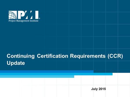 Continuing Certification Requirements (CCR) Update July 2015.