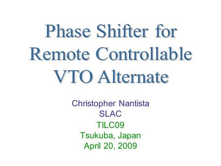 Christopher Nantista SLAC TILC09 Tsukuba, Japan April 20, 2009.