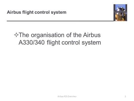 Airbus flight control system  The organisation of the Airbus A330/340 flight control system 1Airbus FCS Overview.