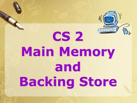 CS 2 Main Memory and Backing Store. 2 0100 1000 Memory address (1) Memory is “place’ to store digital signals (0 1)