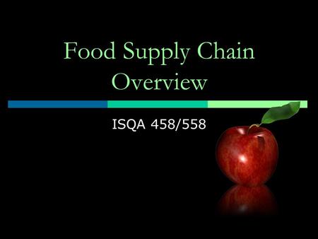 Food Supply Chain Overview ISQA 458/558. Food Supply Chain  Structure  Definition  Trends.