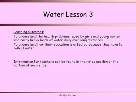MarilynWebster Water Lesson 3 Learning outcomes; To understand the health problems faced by girls and young women who carry heavy loads of water daily.