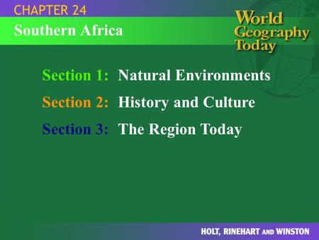 Section 1:Natural Environments Section 2:History and Culture Section 3:The Region Today CHAPTER 24 Southern Africa.