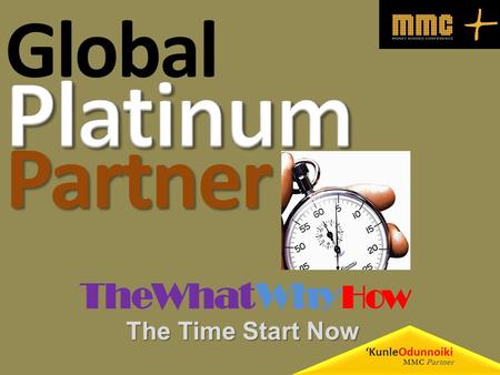 Partner TheWhat How Why Global The Time Start Now ‘KunleOdunnoiki MMC Partner.