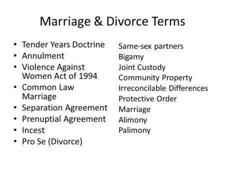 Marriage & Divorce Terms Tender Years Doctrine Annulment Violence Against Women Act of 1994 Common Law Marriage Separation Agreement Prenuptial Agreement.