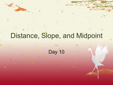 Distance, Slope, and Midpoint Day 10. Day 10 Math Review.
