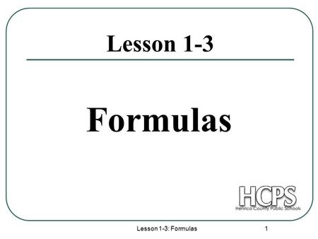 Lesson 1-3 Formulas Lesson 1-3: Formulas.