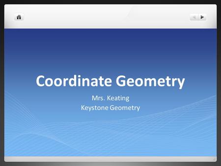 Coordinate Geometry Mrs. Keating Keystone Geometry.
