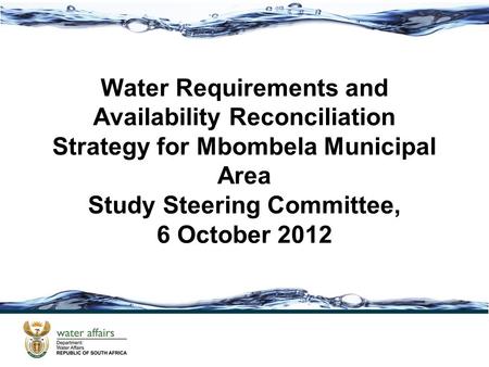 Water Requirements and Availability Reconciliation Strategy for Mbombela Municipal Area Study Steering Committee, 6 October 2012.