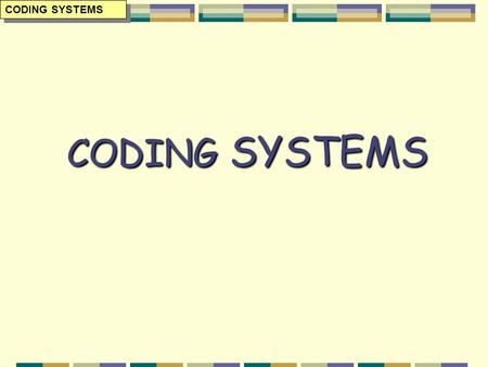 CODING SYSTEMS CODING SYSTEMS CODING SYSTEMS. CHARACTERS CHARACTERS digits: 0 – 9 (numeric characters) letters: alphabetic characters punctuation marks: