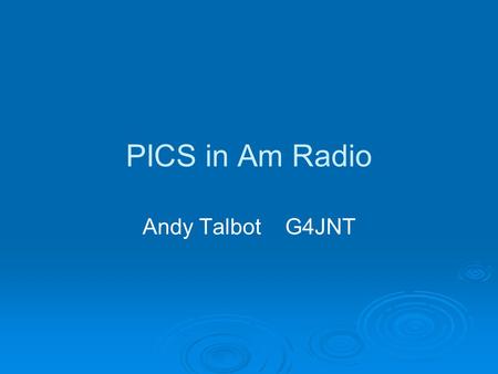 PICS in Am Radio Andy Talbot G4JNT. SO what is this magic device ?  The PIC processor is a Single Chip with Input and Output lines that can be programmed.