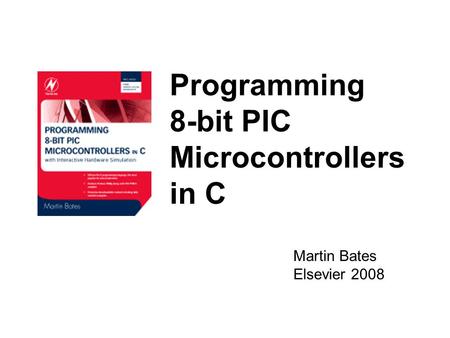 Programming 8-bit PIC Microcontrollers in C Martin Bates Elsevier 2008.