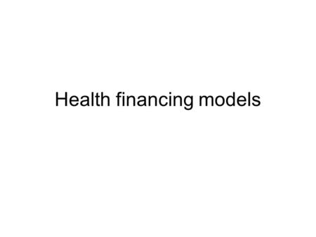 Health financing models. NHS Systems Strengths –Pools risks for whole population –Relies on many different revenue sources –Single centralized governance.
