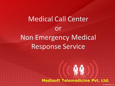 Medical Call Center or Non Emergency Medical Response Service Medisoft Telemedicine Pvt. Ltd.