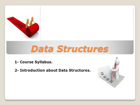 Data Structures 1- Course Syllabus. 2- Introduction about Data Structures.