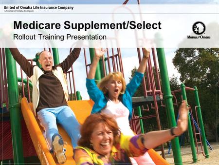 Medicare Supplement/Select Rollout Training Presentation.