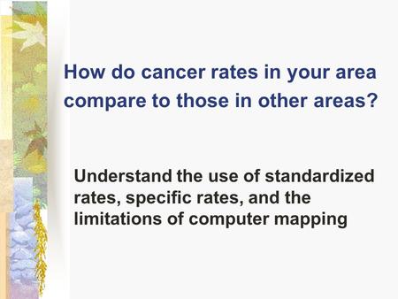 How do cancer rates in your area compare to those in other areas?