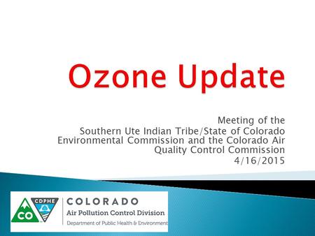 Meeting of the Southern Ute Indian Tribe/State of Colorado Environmental Commission and the Colorado Air Quality Control Commission 4/16/2015.