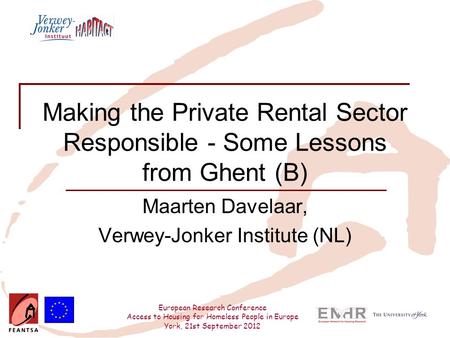 European Research Conference Access to Housing for Homeless People in Europe York, 21st September 2012 Making the Private Rental Sector Responsible - Some.
