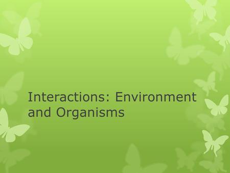 Interactions: Environment and Organisms. Ecological Concepts  Environment  Limiting factors.