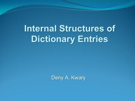 Deny A. Kwary Internal Structures of Dictionary Entries.