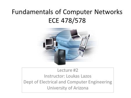 Fundamentals of Computer Networks ECE 478/578 Lecture #2 Instructor: Loukas Lazos Dept of Electrical and Computer Engineering University of Arizona.