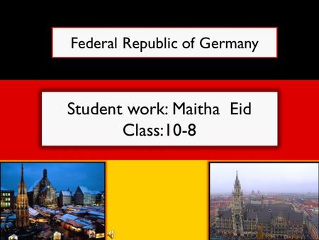 Student work: Maitha Eid Class:10-8 Federal Republic of Germany.