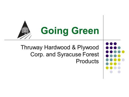 Going Green Thruway Hardwood & Plywood Corp. and Syracuse Forest Products.