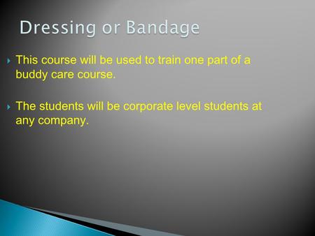  This course will be used to train one part of a buddy care course.  The students will be corporate level students at any company.