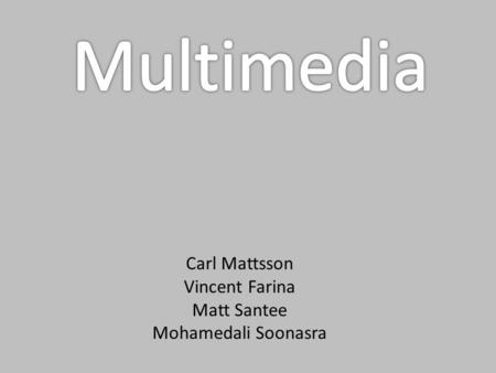 Carl Mattsson Vincent Farina Matt Santee Mohamedali Soonasra.