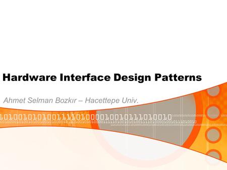 Hardware Interface Design Patterns Ahmet Selman Bozkır – Hacettepe Univ.