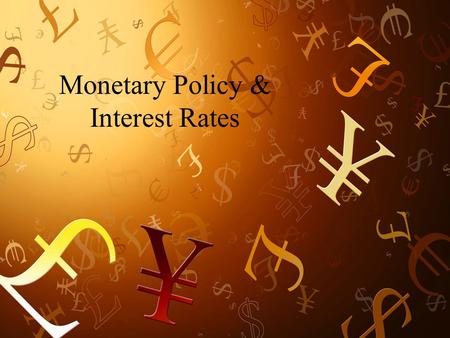 Monetary Policy & Interest Rates. Central Banks What is a central bank? Central banks began as banks to the government. Today controls the level of liquidity.