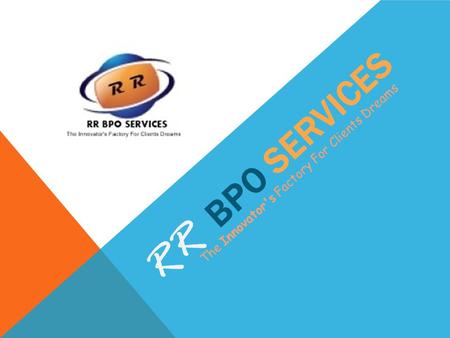 RR BPO SERVICES The Innovator's Factory For Clients Dreams.