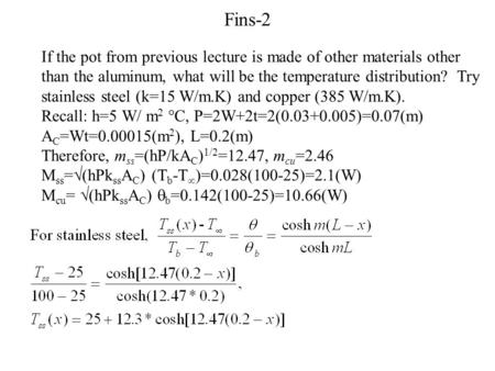 Fins-2 If the pot from previous lecture is made of other materials other than the aluminum, what will be the temperature distribution? Try stainless steel.