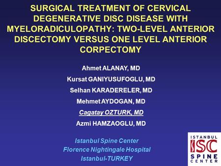 SURGICAL TREATMENT OF CERVICAL DEGENERATIVE DISC DISEASE WITH MYELORADICULOPATHY: TWO-LEVEL ANTERIOR DISCECTOMY VERSUS ONE LEVEL ANTERIOR CORPECTOMY Istanbul.