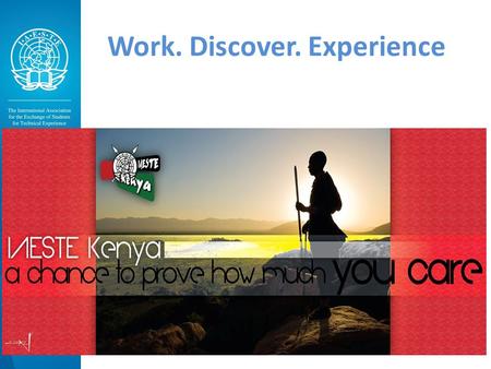 Work. Discover. Experience. IAESTE KENYA International Association for the Exchange of Students for Technical Experience.