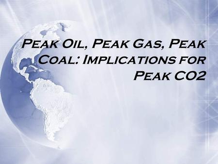 Peak Oil, Peak Gas, Peak Coal: Implications for Peak CO2.