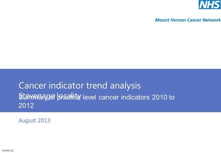 Cunliffeanalytics Cancer indicator trend analysis Stevenage locality Summary of practice level cancer indicators 2010 to 2012 Version 2.1 August 2013.