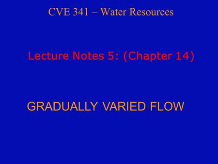 GRADUALLY VARIED FLOW CVE 341 – Water Resources