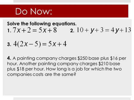 Do Now: Solve the following equations