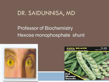 DR. SAIDUNNISA, MD Professor of Biochemistry Hexose monophosphate shunt.