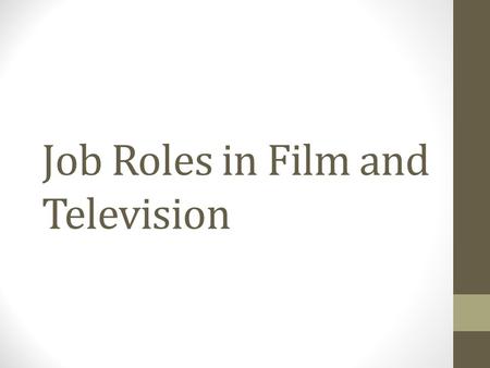 Job Roles in Film and Television. Director Screenwriter Has the overall responsibility for the way a film or television programme is made. Manages the.