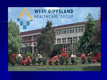 The West Gippsland Healthcare Group Acute hospital: 83 bed facility in Warragul Acute hospital: 83 bed facility in Warragul High Care Nursing Home: 60.